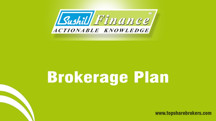 Sushil Finance Brokerage Plan Details